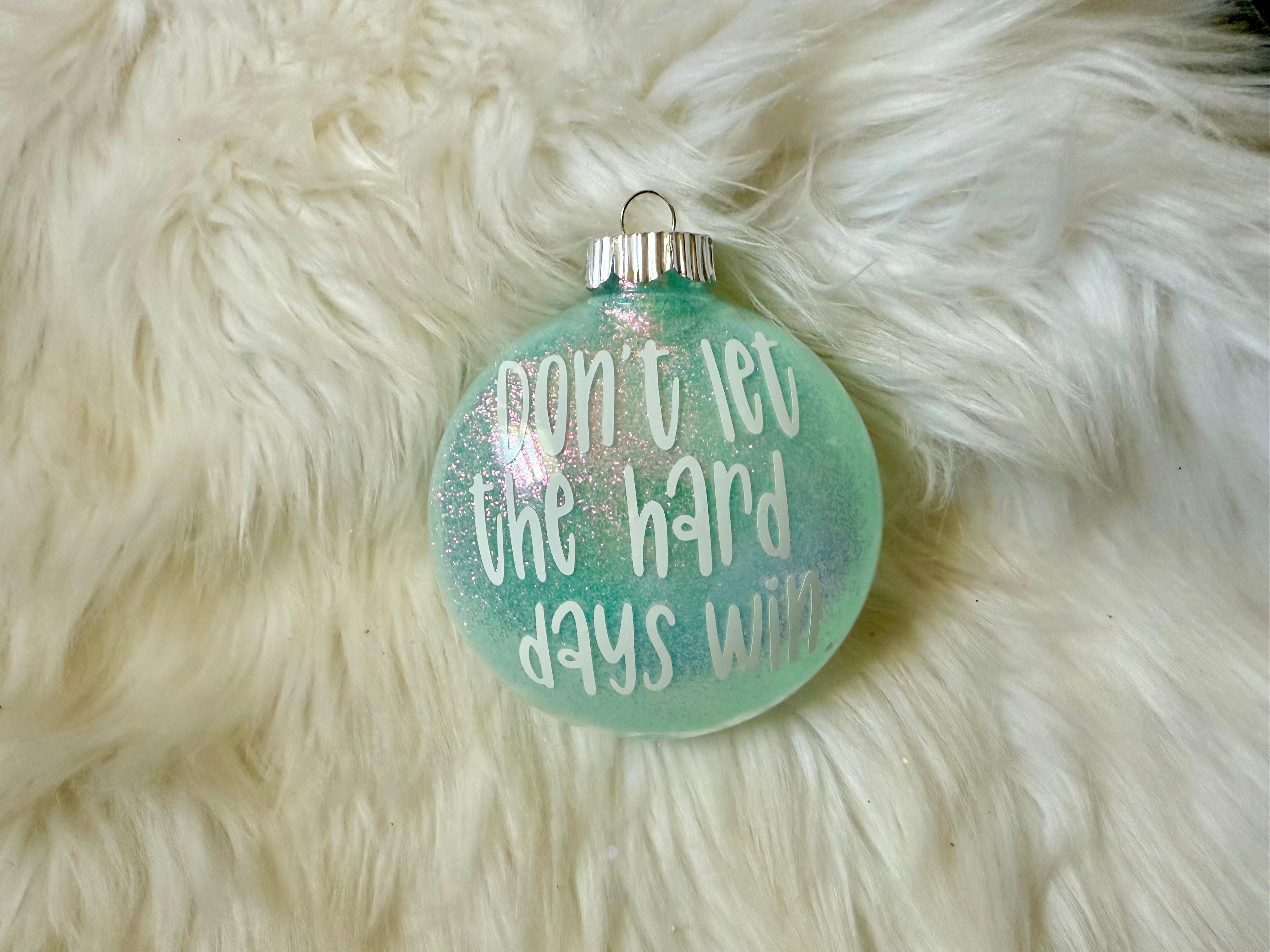 Don't Let the Hard Days Win Ornament