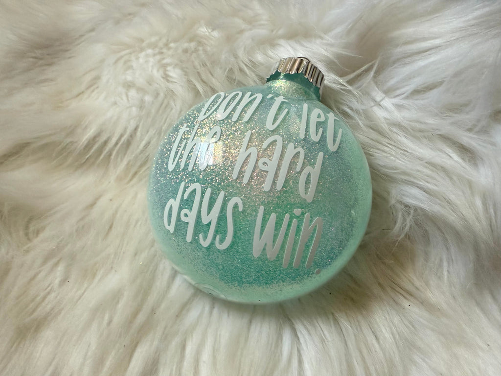 Don't Let the Hard Days Win Ornament