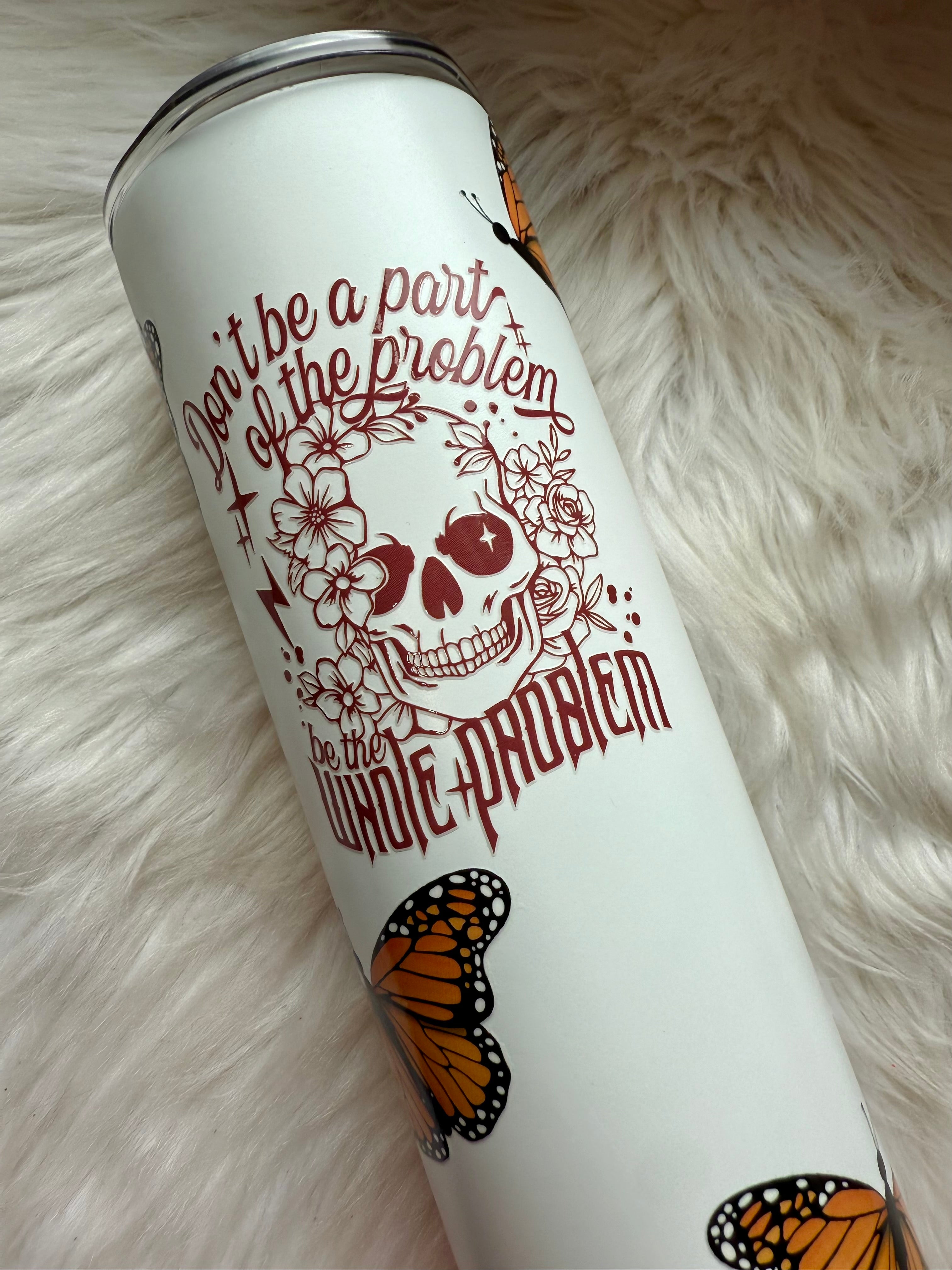 30oz Stainless Steel Tumbler - Be the Whole Problem